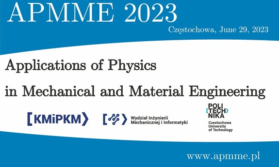 Konferencja &#34;Applications of Physics in Mechanical and Material Engineering&#34;
APMME 2023 - 29.06.2023r.