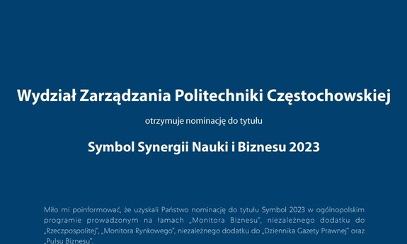 Wydział Zarządzania Politechniki Częstochowskiej otrzymał nominację do tytułu Symbol Synergii Nauki i Biznesu 2023 w ogólnopolskim programie prowadzonym na łamach „Monitora Biznesu”