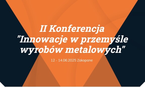 II Konferencja "Innowacje w przemyśle wyrobów metalowych" (PL/EN)