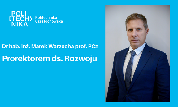 Dr hab. inż. Marek Warzecha prof. PCz Prorektorem ds. Rozwoju 