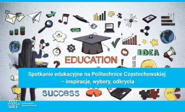 Spotkanie edukacyjne na Politechnice Częstochowskiej – inspiracje, wybory, odkrycia (PL/EN)