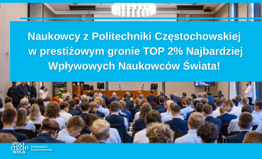 Naukowcy z Politechniki Częstochowskiej w prestiżowym gronie 2% Najbardziej Wpływowych Naukowców Świata!